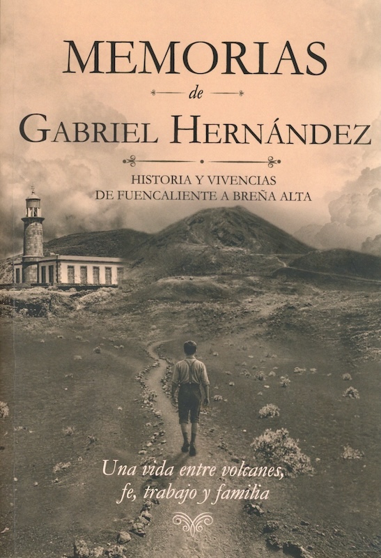 “Memorias de Gabriel Hernández. Historia y vivencias de Fuencaliente a Breña Alta”